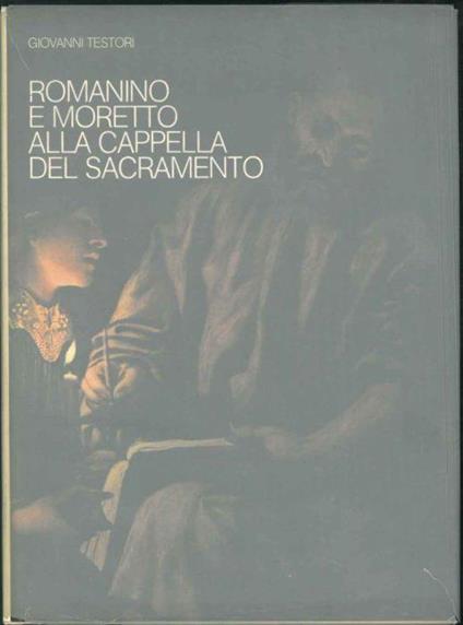 Romanino e Moretto alla cappella del sacramento - Giovanni Testori - copertina