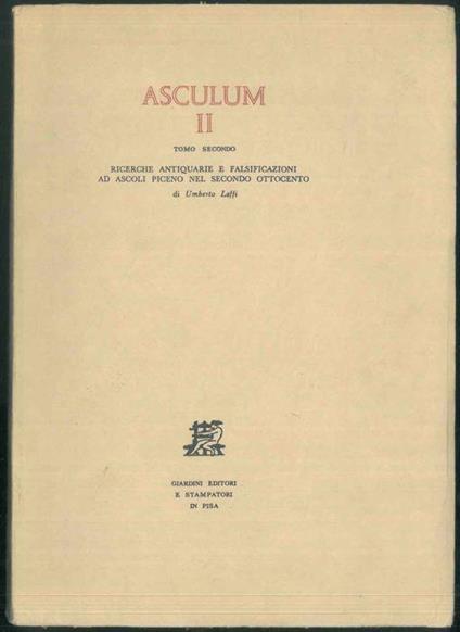 Asculum II. Tomo secondo. Ricerche antiquarie e falsificazioni ad Ascoli Piceno nel secondo ottocento - Umberto Laffi - copertina