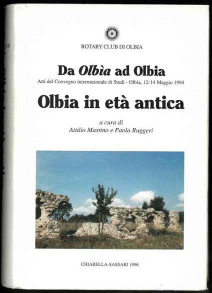 Da Olbìa ad Olbia. 2500 anni di storia di una città mediterranea. Atti del convegno internazionale di Studi, Olbia 12-14 Maggio 1994 - Attilio Mastino - copertina
