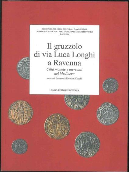 Il gruzzolo di via Luca Longhi a Ravenna. Città monete e mercanti nel Medioevo - Emanuela Ercolani Cocchi - copertina