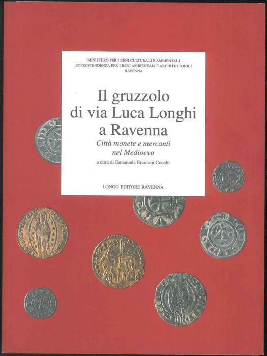 Il gruzzolo di via Luca Longhi a Ravenna. Città monete e mercanti nel Medioevo - Emanuela Ercolani Cocchi - copertina