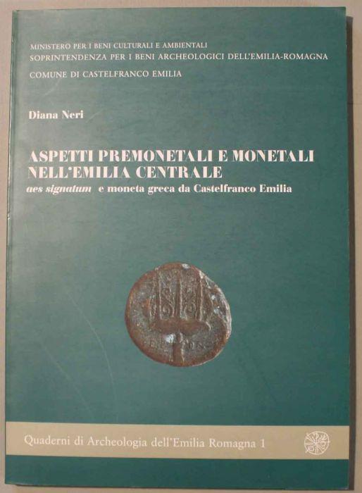Aspetti premonetali e monetali nell'Emilia centrale Aes signatum e moneta greca da Castelfranco Emilia - Diana Neri - copertina