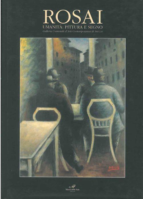 Rosai. Umanità: pittura e segno. Arezzo, 2001 - Luigi Cavallo - copertina