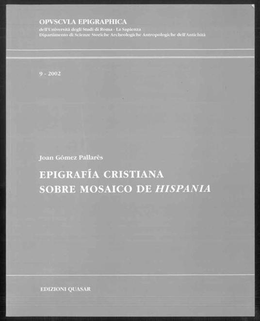 Epigrafia cristiana. Sobre mosaico de Hispania. Opvscvla Epigraphica. 9 - 2002 - Joan Gómez Pallarés - copertina
