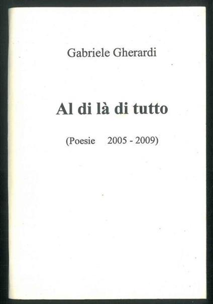 Al di là di tutto. (Poesie 2005-2009) - Gabriele Gherardi - copertina