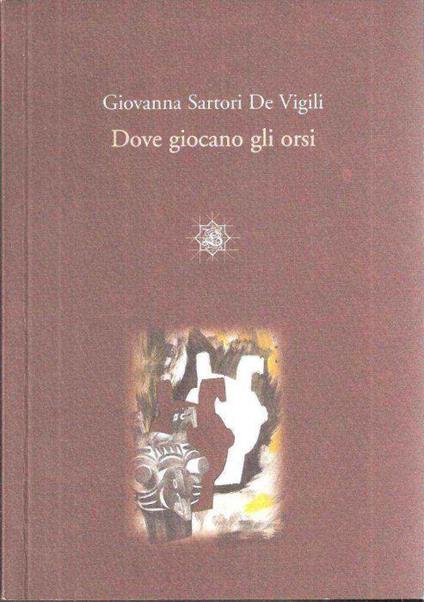Dove Giocano Gli Orsi - Giovanna Sartori De Vigili - copertina