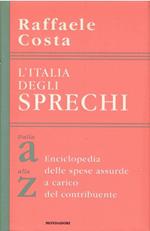 L' Italia Degli Sprechi Dalla a Alla Z Enciclopedia Delle Spese Assurde a Carico Del Contribuente