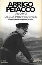 L' Uomo Della Provvidenza. Mussolini, Ascesa e Caduta di Un Mito