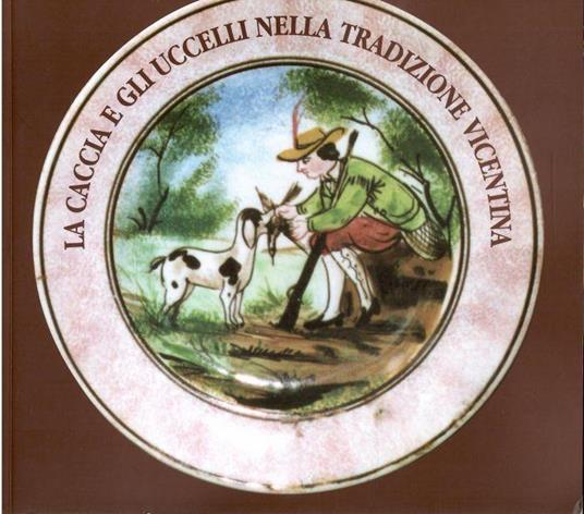 La Caccia e Gli Uccelli Nella Tradizione Vicentina - copertina