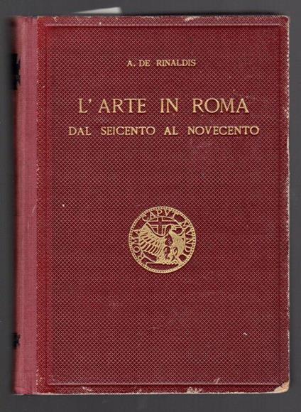 L' arte in Roma dal Seicento al Novecento - Aldo De Rinaldis - copertina