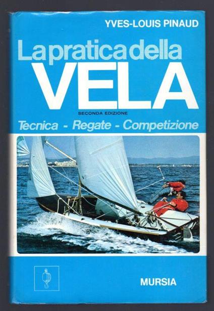 La pratica della vela. Tecnica - Regate - Competizione - Yves-Louis Pinaud - copertina