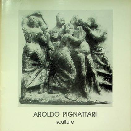 Aroldo Pignattari: sculture - Mario Cossali - copertina