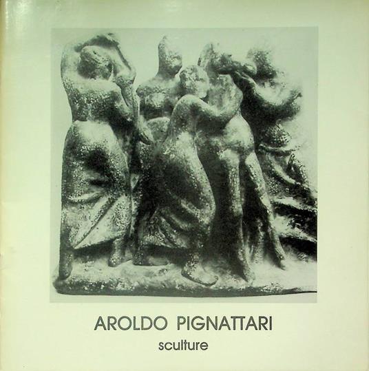 Aroldo Pignattari: sculture - Mario Cossali - copertina