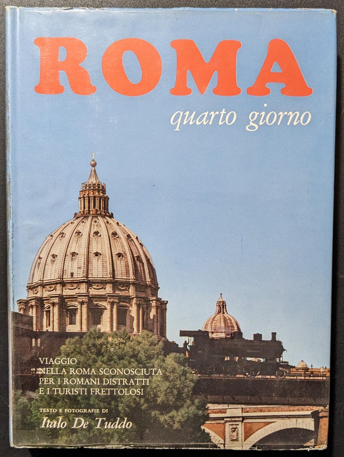 Roma... quarto giorno. Viaggio nella Roma sconosciuta per i romani distratti e i turisti frettolosi