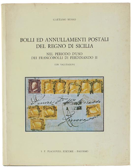 Bolli Ed Annullamenti Postali Del Regno Di Sicilia Nel Periodo D'Uso Dei Francobolli Di Ferdinando Ii. Con Valutazioni - Gaetano Russo - copertina