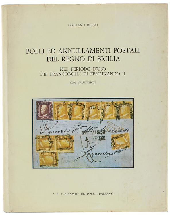 Bolli Ed Annullamenti Postali Del Regno Di Sicilia Nel Periodo D'Uso Dei Francobolli Di Ferdinando Ii. Con Valutazioni