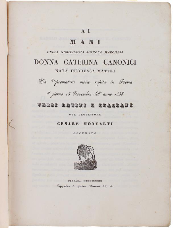 Ai Mani Della Nobilissima Signora Marchesa Donna Caterina Canonici Nata Duchessa Mattei Da Prematura Morte Rapita In Roma Il Giorno 15 Novembre Dell'Anno 1838 : Versi Latini E Italiani
