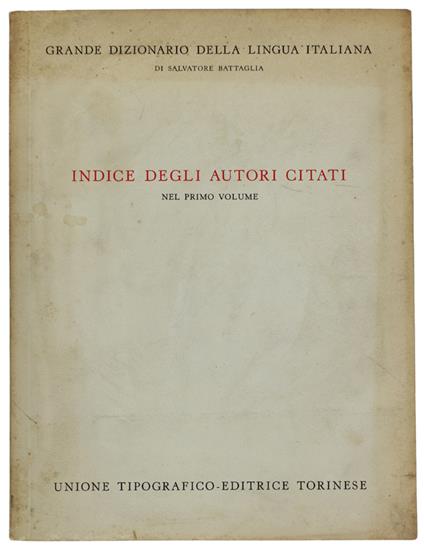 Indice Degli Autori Citati Nel Primo Volume Del Grande Dizionario Della Lingua Italiana - Battaglia Salvatore - Salvatore Battaglia - copertina