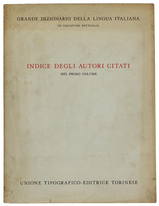 Indice Degli Autori Citati Nel Primo Volume Del Grande Dizionario Della Lingua Italiana - Battaglia Salvatore - Salvatore Battaglia - copertina