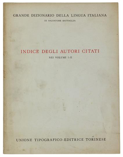 Indice Degli Autori Citati Nei Volumi 1 E 2 Del Grande Dizionario Della Lingua Italiana - Battaglia Salvatore - Salvatore Battaglia - copertina