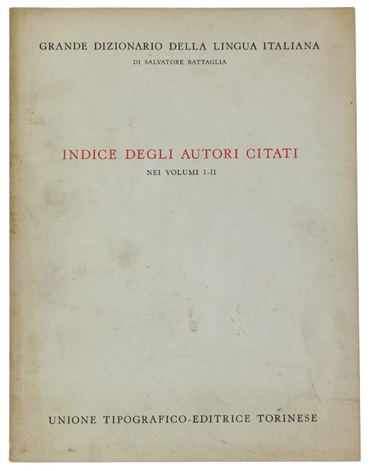 Indice Degli Autori Citati Nei Volumi 1 E 2 Del Grande Dizionario Della Lingua Italiana - Battaglia Salvatore - Salvatore Battaglia - copertina