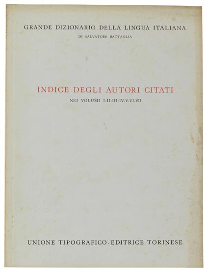 Indice Degli Autori Citati Nei Volumi 1, 2, 3, 4, 5, 6, 7 Del Grande Dizionario Della Lingua Italiana - Battaglia Salvatore - Salvatore Battaglia - copertina