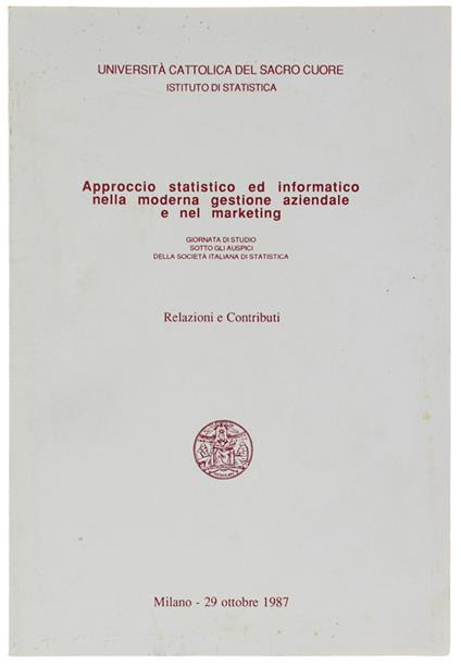 Approccio Statstico Ed Informatico Nella Moderna Gestione Aziendale E Nel Marketing. Giornata Di Studio. Relazioni E Contributi - copertina