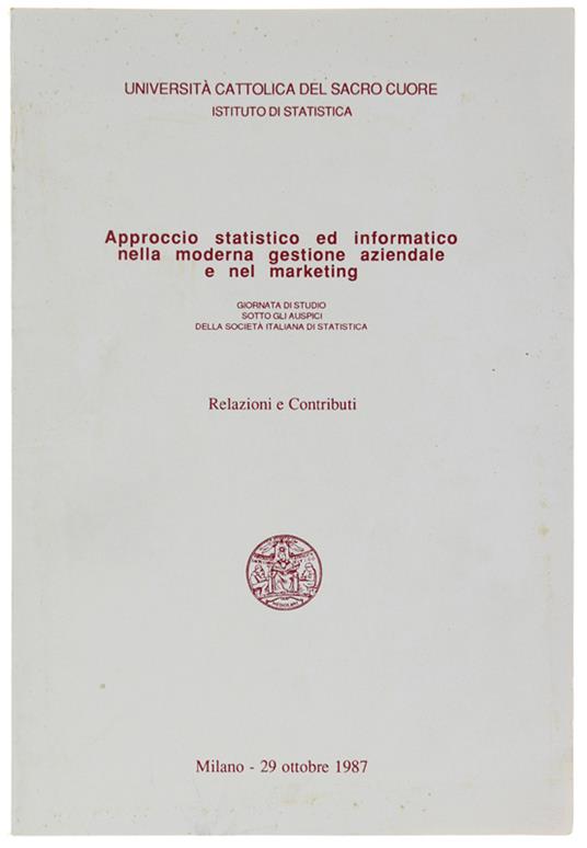 Approccio Statstico Ed Informatico Nella Moderna Gestione Aziendale E Nel Marketing. Giornata Di Studio. Relazioni E Contributi - copertina
