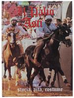 Il Palio Di Asti. Storia, Vita, Costume