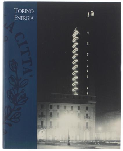 Torino Energia. Le Politiche Energetiche Tra Innovazione E Società (1700-1930) - Autori Vari - copertina