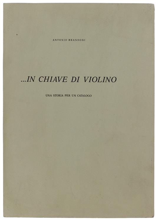 ... In Chiave Di Violino. Una Storia Per Un Catalogo - Antonio Brandi - copertina