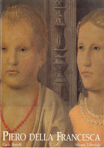 Piero della Francesca La forza divina della pittura - Carlo Bertelli - copertina