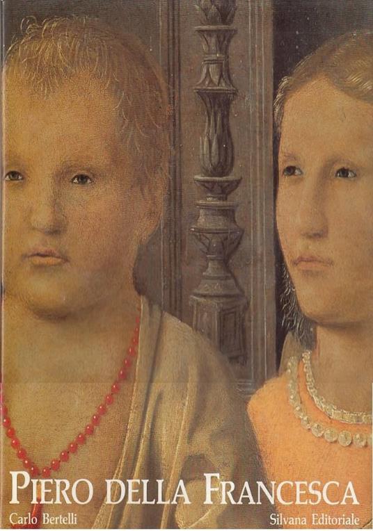 Piero della Francesca La forza divina della pittura - Carlo Bertelli - copertina