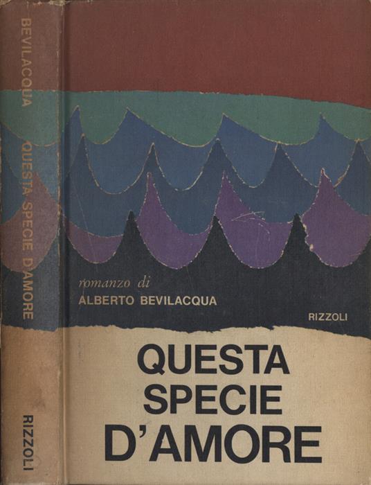 Questa specie d' amore - Alberto Bevilacqua - copertina