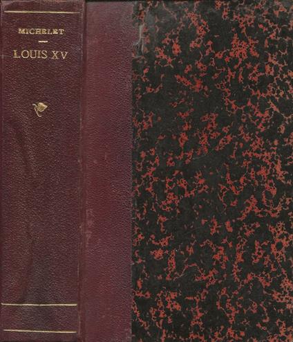 Histoire de France au dix-huitième siècle. Louis XV - Jules Michelet - copertina