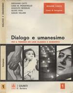 Dialogo e Umanesimo: Corso di religione per il Triennio dei licei classici, scientifici e artistici. Vol. I