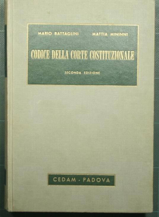 Codice della Corte Costituzionale con i lavori preparatori, la giurisprudenza, le norme impugnate - Mario Battaglini - copertina