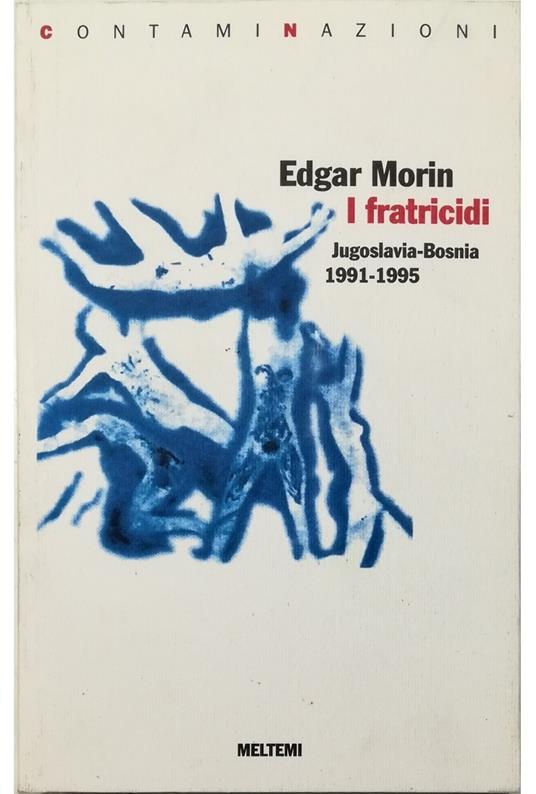I fratricidi Jugoslavia-Bosnia 1991-1995 - Edgar Morin - copertina