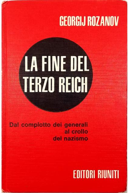 La fine del Terzo Reich Dal «complotto dei generali» al crollo del nazismo - Georgij Rozanov - copertina