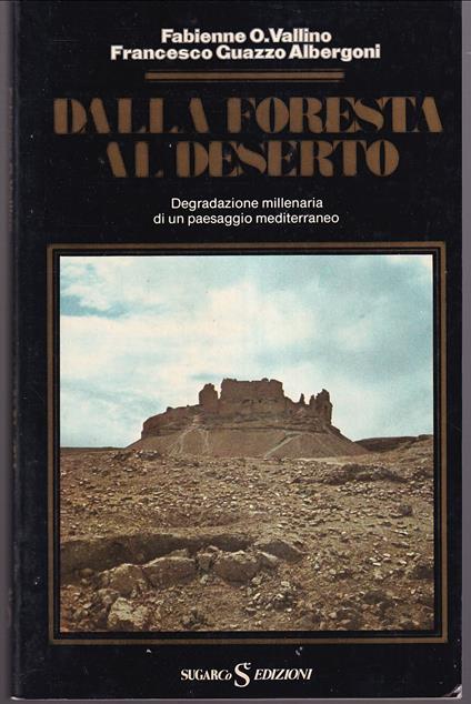 Dalla foresta al deserto Degradazione millenaria di un paesaggio mediterraneo - Fabienne O. Vallino - copertina
