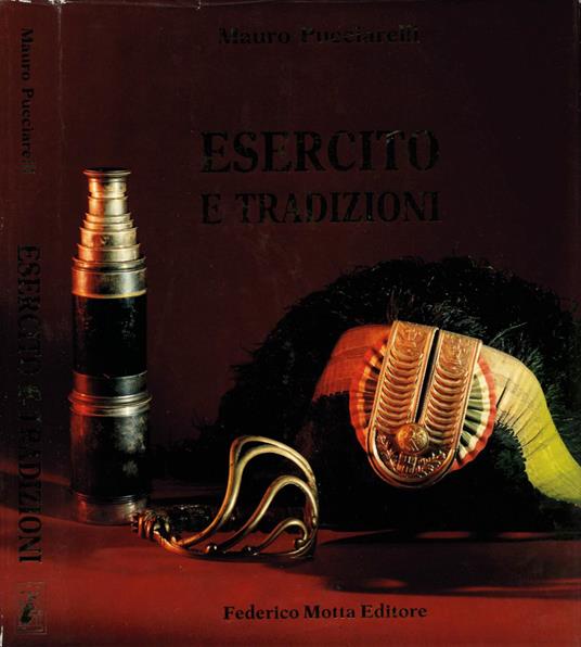 Esercito e tradizioni: A Roma, Torino e Pinerolo, un viaggio negli Storici Musei Militari d'Italia / The Italian Army and its Traditions: A journey through the Military Historical Museums of Rome, Turin, Pinerolo - Mauro Pucciarelli - copertina