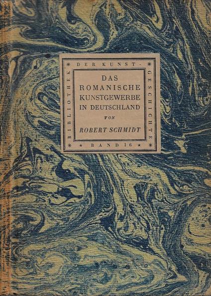 Das Romanische Kunstgewerbe in Deutschland - Robert F. Schmidt - copertina