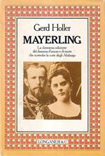 Mayerling. La clamorosa soluzione del dramma di amore e di morte che sconvolse la corte degli Absburgo