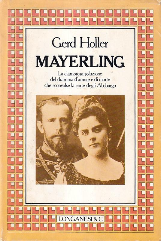 Mayerling. La clamorosa soluzione del dramma di amore e di morte che sconvolse la corte degli Absburgo - Gerd Holler - copertina