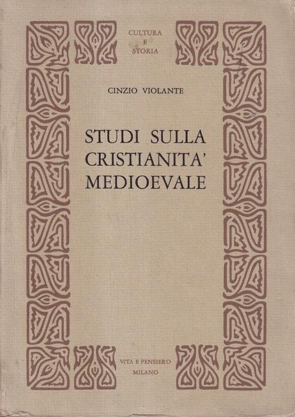 Studi sulla cristianità medioevale. Società, istituzioni, spiritualità - Cinzio Violante - copertina