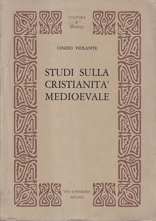 Studi sulla cristianità medioevale. Società, istituzioni, spiritualità - Cinzio Violante - copertina
