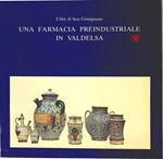 Una Farmacia Preindustriale in Valdesa. La Spezieria e Lo Spedale Di Santa Fina Nella città Di San Gimignano Secc. Xiv - Xviii