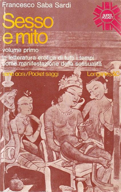 Sesso e mito. Vol. I: La letteratura erotica di tutti i tempi come manifestazione della sessualità - Francesco Saba Sardi - copertina