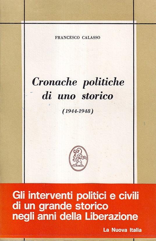Cronache Politiche di uno Storico (1944-1948) - Francesco Calasso - copertina