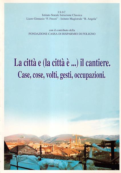 La città e (la città è ...) il cantiere. Case, cose, volti, gesti, occupazioni - copertina